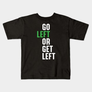 Go Left Or Get Left Kids T-Shirt